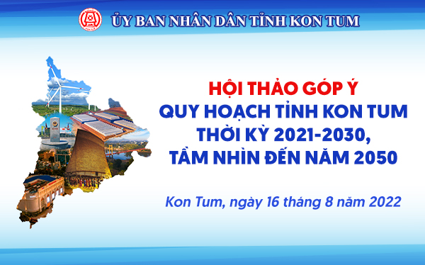 Hội thảo góp ý Quy hoạch tỉnh Kon Tum thời kỳ 2021-2030, tầm nhìn đến năm 2050